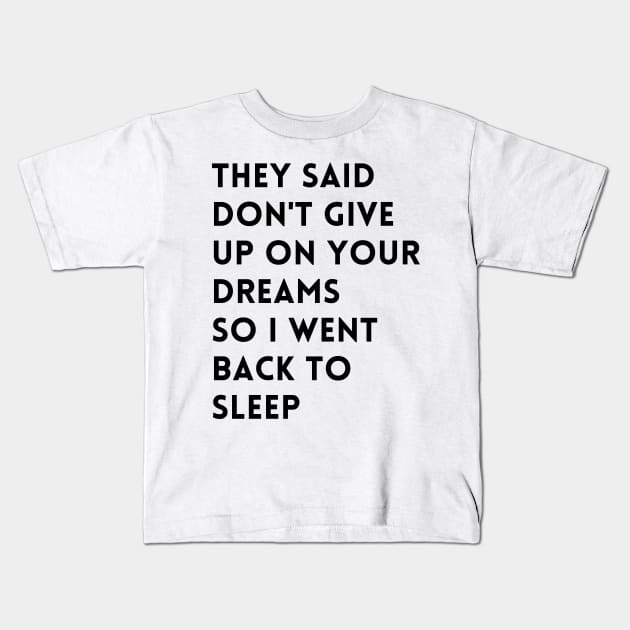 they said don't give up on your dreams funny Kids T-Shirt by mdr design